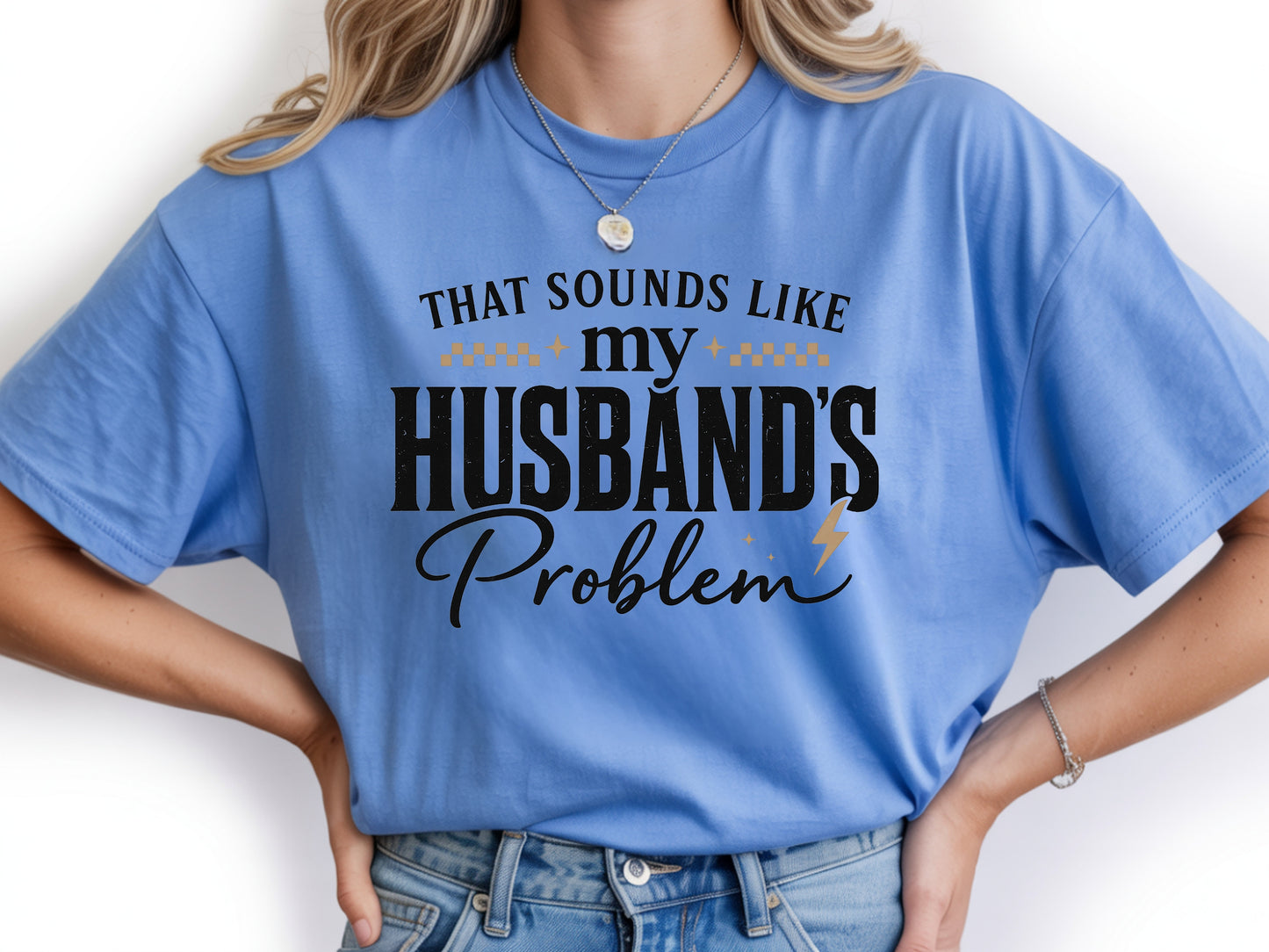 Blue that sounds like my husbands problem shirt graphic unisex tee.