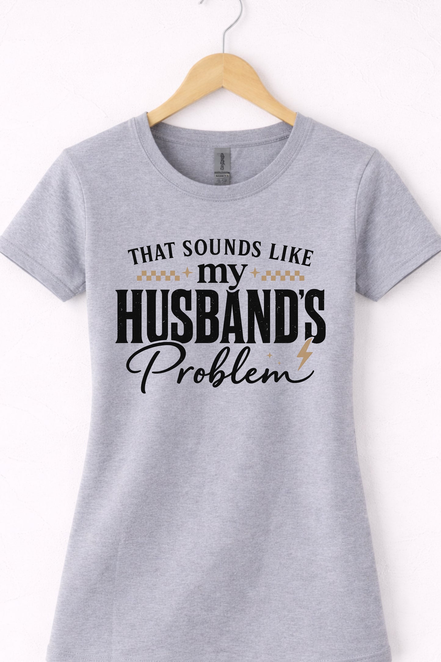 Grey that sounds like my husbands problem shirt graphic crewneck tee.