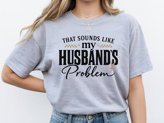 Grey that sounds like my husbands problem shirt graphic unisex tee.