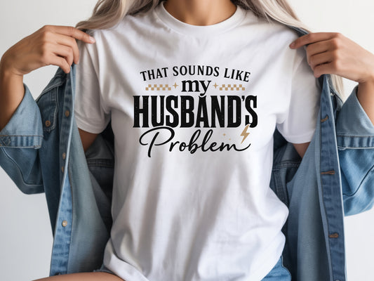 White that sounds like my husbands problem shirt graphic unisex tee.